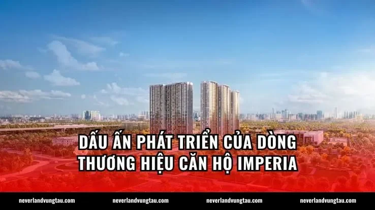 Dấu ấn phát triển của dòng thương hiệu căn hộ Imperia