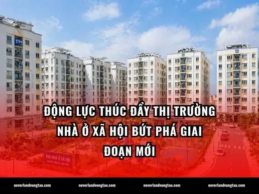 Động lực thúc đẩy thị trường nhà ở xã hội bứt phá giai đoạn mới