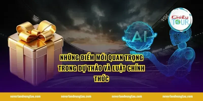Những điểm mới quan trọng trong dự thảo và luật chính thức