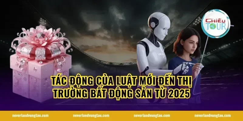 Tác động của luật mới đến thị trường bất động sản từ 2025