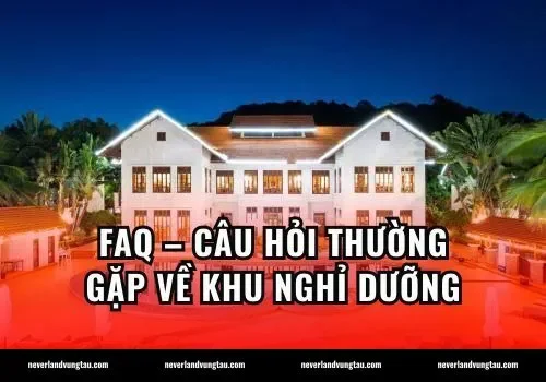 FAQ – Câu hỏi thường gặp về khu nghỉ dưỡng