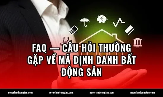 FAQ — Câu hỏi thường gặp về mã định danh bất động sản