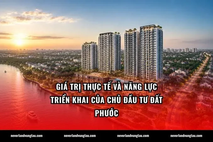 Giá trị thực tế và năng lực triển khai của chủ đầu tư Đất Phước