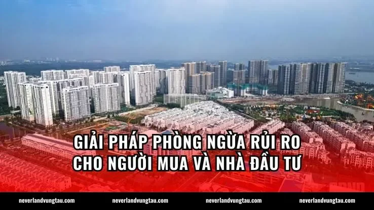 Giải pháp phòng ngừa rủi ro cho người mua và nhà đầu tư