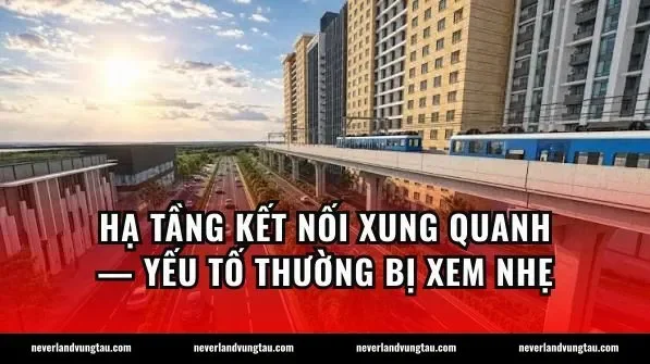 Hạ tầng kết nối xung quanh — yếu tố thường bị xem nhẹ