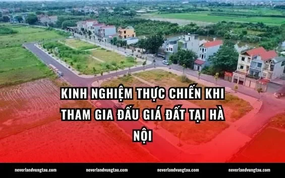 Kinh nghiệm thực chiến khi tham gia đấu giá đất tại Hà Nội
