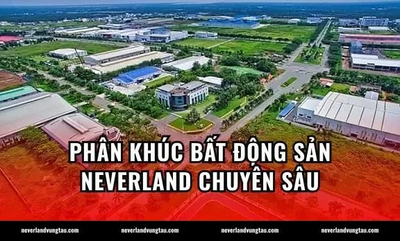 Phân Khúc Bất Động Sản Neverland Chuyên Sâu
