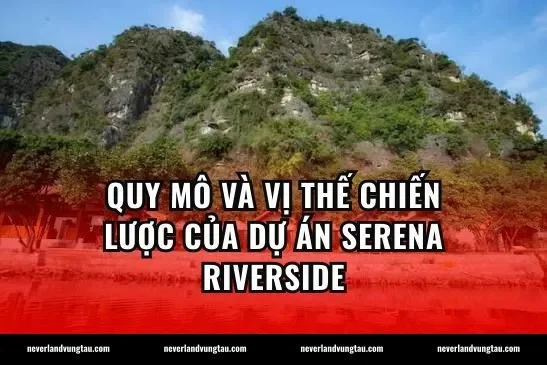 Quy mô và vị thế chiến lược của dự án Serena Riverside