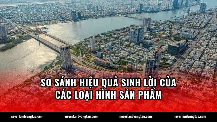 So sánh hiệu quả sinh lời của các loại hình sản phẩm