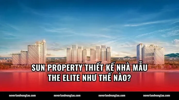 Sun Property thiết kế nhà mẫu The Elite như thế nào?