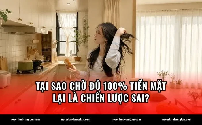 Tại sao chờ đủ 100% tiền mặt lại là chiến lược sai?