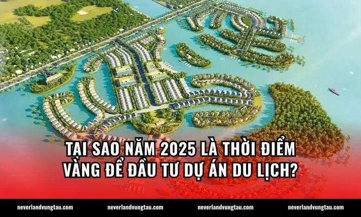 Tại sao năm 2025 là thời điểm vàng để đầu tư dự án du lịch?