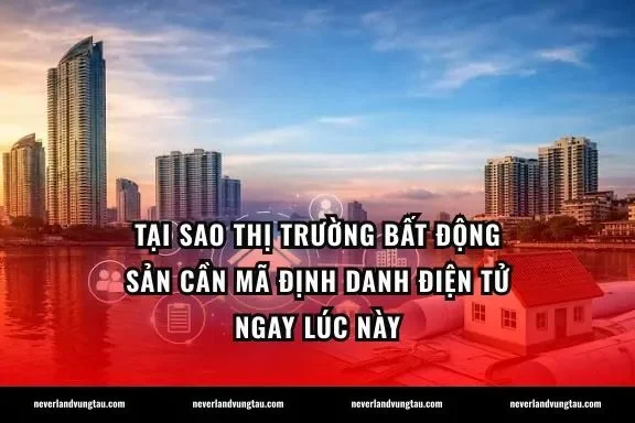 Tại sao thị trường bất động sản cần mã định danh điện tử ngay lúc này