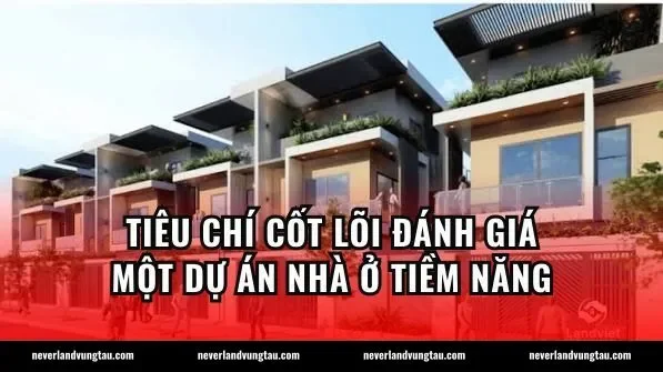 Tiêu chí cốt lõi đánh giá một dự án nhà ở tiềm năng