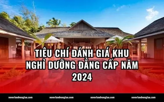 Tiêu chí đánh giá khu nghỉ dưỡng đẳng cấp năm 2024