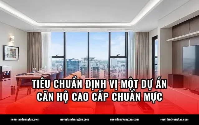 Tiêu chuẩn định vị một dự án căn hộ cao cấp chuẩn mực