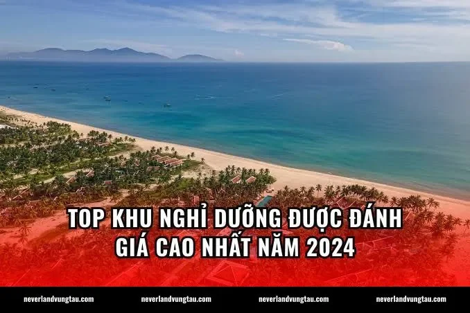 Top khu nghỉ dưỡng được đánh giá cao nhất năm 2024