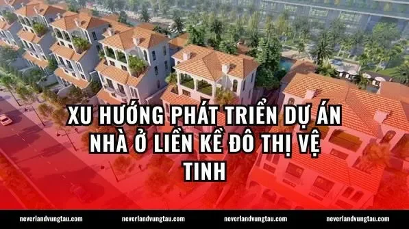 Xu hướng phát triển dự án nhà ở liền kề đô thị vệ tinh